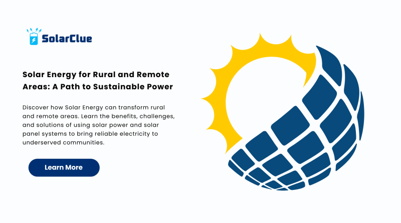 Solar Energy for Rural and Remote Areas A Path to Sustainable Power