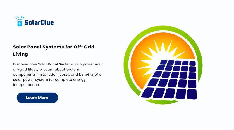 Solar Panel Systems for Off-Grid Living