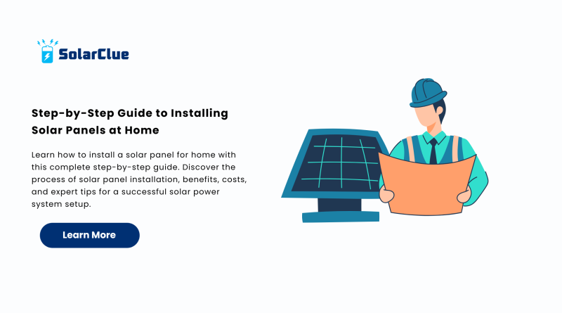 Step-by-Step Guide to Installing Solar Panels at Home