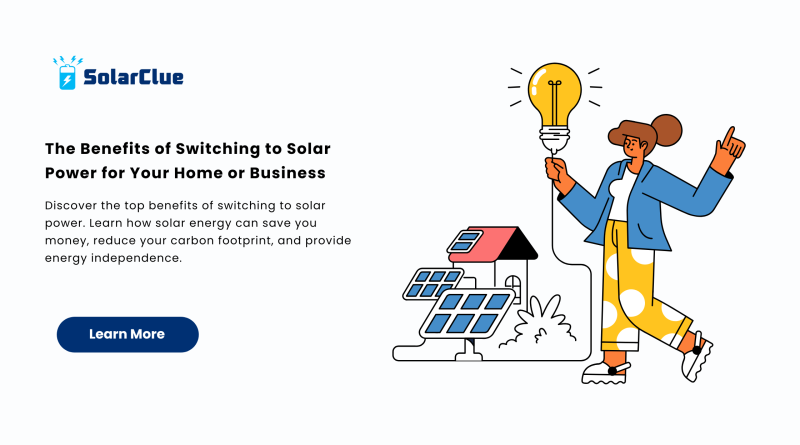 The Benefits of Switching to Solar Power for Your Home or Business