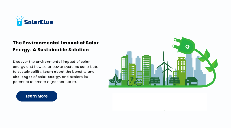 The Environmental Impact of Solar Energy A Sustainable Solution