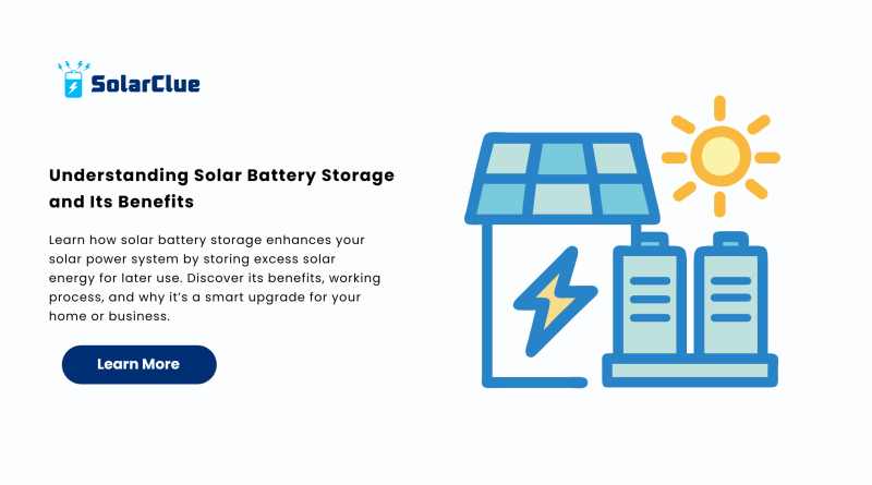 Understanding Solar Battery Storage and Its Benefits