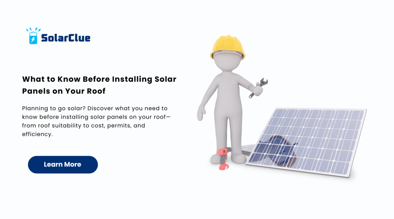 What to Know Before Installing Solar Panels on Your Roof