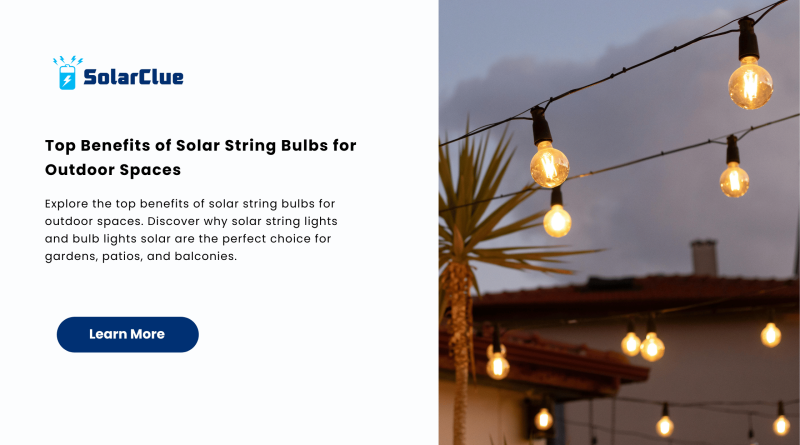 Top Benefits of Solar String Bulbs for Outdoor Spaces